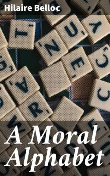 Читать A Moral Alphabet - Hilaire  Belloc