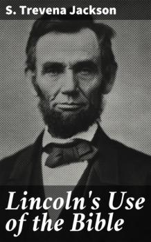 Читать Lincoln's Use of the Bible - S. Trevena Jackson