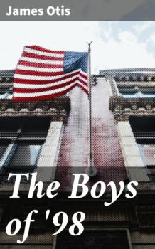 Читать The Boys of '98 - Otis James