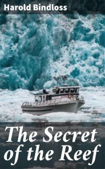 Читать The Secret of the Reef - Harold  Bindloss