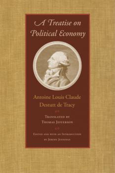 Читать A Treatise on Political Economy - Antoine Louis Claude Destutt De Tracy