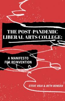 Читать The Post-Pandemic Liberal Arts College - Steve Volk