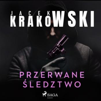 Читать Przerwane śledztwo - Jacek Krakowski
