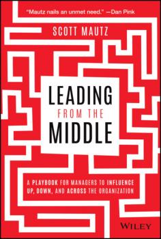Читать Leading from the Middle - Scott Mautz