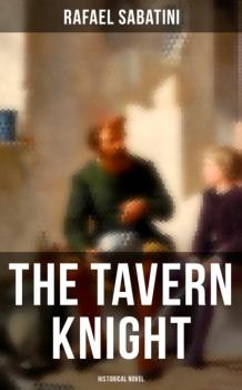 Читать The Tavern Knight (Historical Novel) - Rafael Sabatini