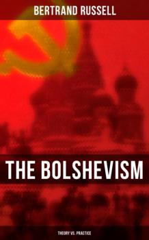 Читать The Bolshevism: Theory vs. Practice - Bertrand Russell