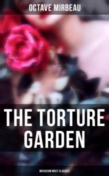 Читать The Torture Garden (Musaicum Must Classics) - Octave  Mirbeau