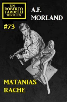 Читать Matanias Rache: Ein Roberto Tardelli Thriller #73 - A. F. Morland