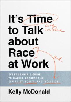 Читать It's Time to Talk about Race at Work - Kelly McDonald