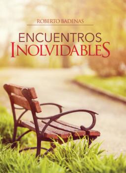 Читать Encuentros inolvidables - Roberto Badenas