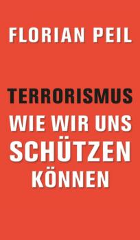 Читать Terrorismus - wie wir uns schützen können - Florian Peil