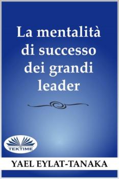 Читать La Mentalità Di Successo Dei Grandi Leader - Yael Eylat-Tanaka