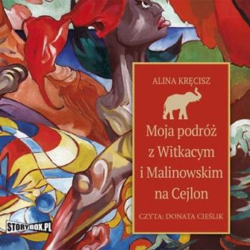 Читать Moja podróż z Witkacym i Malinowskim na Cejlon - Alina Kręcisz