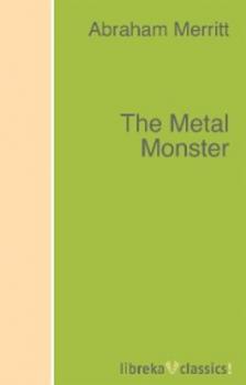 Читать The Metal Monster - Abraham  Merritt