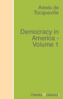 Читать Democracy in America - Volume 1 - Alexis de Tocqueville