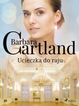 Читать Ucieczka do raju - Ponadczasowe historie miłosne Barbary Cartland - Barbara Cartland