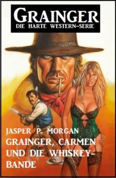 Читать Grainger, Carmen und die Whiskey-Bande - Jasper P. Morgan