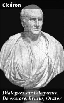 Читать Dialogues sur l'éloquence: De oratore, Brutus, Orator - Ciceron  
