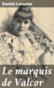 Читать Le marquis de Valcor - Daniel Lesueur