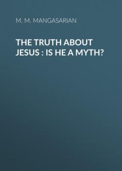 Читать The Truth about Jesus : Is He a Myth? - M. M. Mangasarian