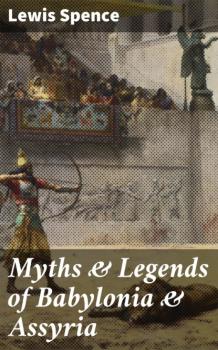 Читать Myths & Legends of Babylonia & Assyria - Lewis Spence
