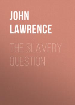 Читать The Slavery Question - John Lawrence