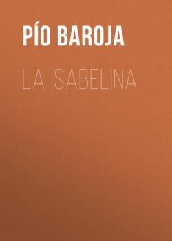 Читать La Isabelina - Pío Baroja
