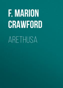 Читать Arethusa - F. Marion Crawford