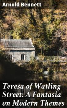 Читать Teresa of Watling Street: A Fantasia on Modern Themes - Arnold Bennett