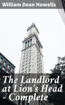 Читать The Landlord at Lion's Head — Complete - William Dean Howells