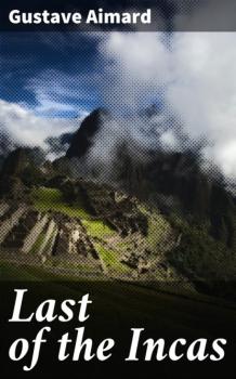 Читать Last of the Incas - Gustave Aimard