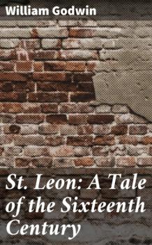 Читать St. Leon: A Tale of the Sixteenth Century - William Godwin