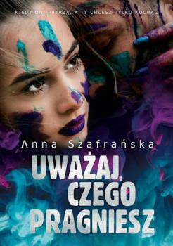 Читать Uważaj, czego pragniesz - Anna Szafrańska