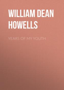 Читать Years of My Youth - William Dean Howells