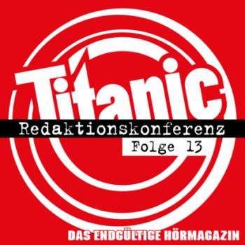 Читать TITANIC - Das endgültige Hörmagazin, Folge 13: Redaktionskonferenz - Torsten Gaitzsch