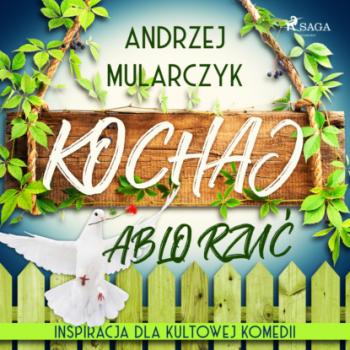 Читать Kochaj albo rzuć - Andrzej Mularczyk