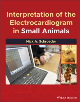 Читать Interpretation of the Electrocardiogram in Small Animals - Nick A. Schroeder
