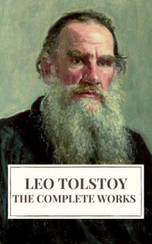 Читать Leo Tolstoy: The Complete Works - Leo Tolstoy