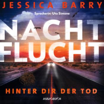 Читать Nachtflucht - Hinter dir der Tod (Gekürzt) - Jessica Barry