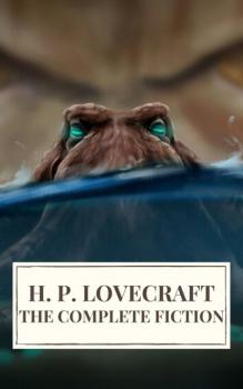 Читать The Complete Fiction of H. P. Lovecraft - H. P. Lovecraft