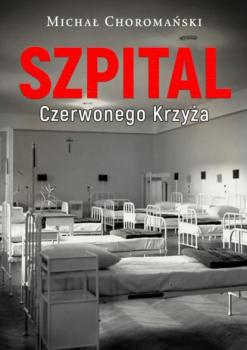 Читать Szpital Czerwonego Krzyża - Michał Choromański