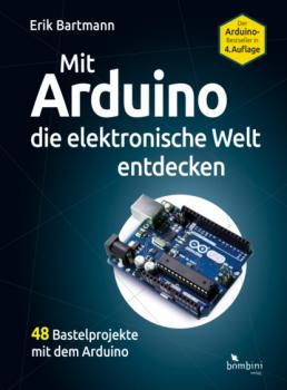 Читать Mit Arduino die elektronische Welt entdecken - Erik Bartmann