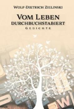Читать Vom Leben  durchbuchstabiert - Wolf-Dietrich Zielinski