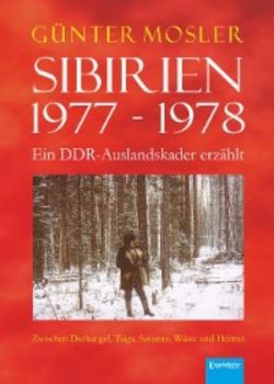 Читать Sibirien 1977 - 1978 - Ein DDR-Auslandskader erzählt - Günter Mosler
