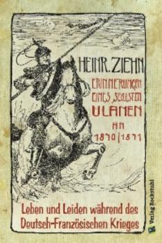 Читать Erinnerungen eines Langensalzaer sechsten Ulanen an den Deutsch-Französischen Krieg 1870/71 - Heinrich  Ziehn