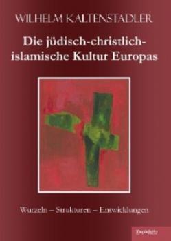 Читать Die jüdisch-christlich-islamische Kultur Europas - Wilhelm Kaltenstadler