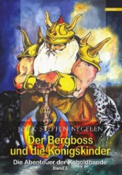 Читать Der Bergboss und die Königskinder: Die Abenteuer der Koboldbande (Band 3) - Jork Steffen Negelen