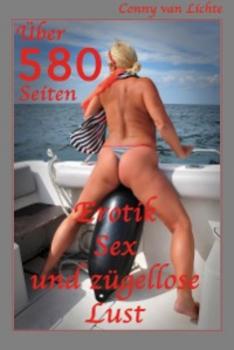 Читать Über 580 Seiten Erotik, Sex und zügellose Lust - Conny van Lichte