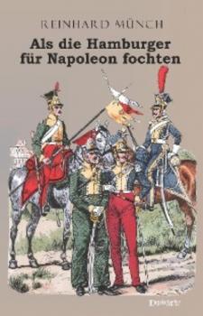 Читать Als die Hamburger FÜR Napoleon fochten - Dr. Reinhard Münch