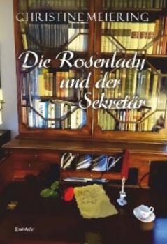 Читать Die Rosenlady und der Sekretär - Christine Meiering